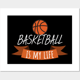 Basketball is my life Posters and Art